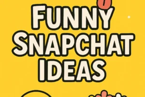 Funny Snapchat Ideas to Keep Your Friends Laughing -