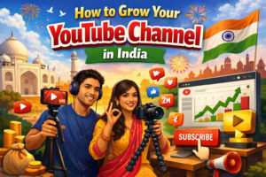 How to Grow Your YouTube Channel in India